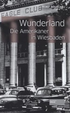 Helmut Müller - Wunderland: Die Amerikaner in Wiesbaden