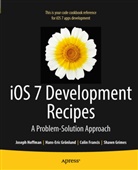Colin Francis, Shawn Grimes, Shawn e Grimes, Hans-Eri Grnlund, Hans-Eric Grnlund, Josep Hoffman... - iOS 7 Development Recipes