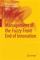 Olive Gassmann, Oliver Gassmann, Schweitzer, Schweitzer, Fiona Schweitzer - Management of the Fuzzy Front End of Innovation