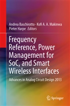 Kof A A Makinwa, Kofi A A Makinwa, Andrea Baschirotto, Pieter Harpe, Kofi A. A. Makinwa, Kofi A.A. Makinwa - Frequency References, Power Management for SoC, and Smart Wireless Interfaces