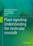 Khalid Hakeem, Khalid Rehman Hakeem, Reiaz Ul Rehman, Inayatullah Tahir, Reia Ul Rehman, Reiaz Ul Rehman - Plant signaling: Understanding the molecular crosstalk