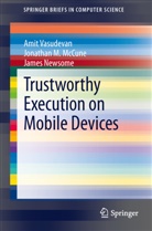 Jonathan McCune, Jonathan M McCune, Jonathan M. McCune, James Newsome, Ami Vasudevan, Amit Vasudevan - Trustworthy Execution on Mobile Devices