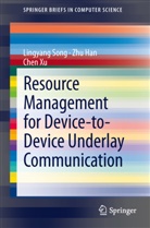 Zh Han, Zhu Han, Lingyan Song, Lingyang Song, Chen Xu - Resource Management for Device-to-Device Underlay Communication