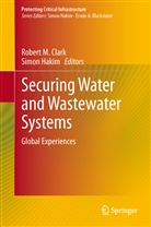 Robert M. Clark, Hakim, Hakim, Simon Hakim, Rober M Clark, Robert M Clark - Securing Water and Wastewater Systems