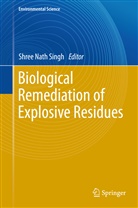 Shre Nath Singh, Shree Nath Singh, Shree Nath Singh - Biological Remediation of Explosive Residues