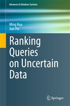 Min Hua, Ming Hua, Jian Pei - Ranking Queries on Uncertain Data