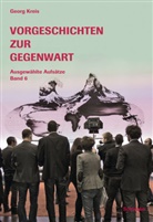 Georg Kreis - Vorgeschichten zur Gegenwart. Ausgewählte Aufsätze. Bd.6