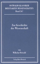Heinz D. Motz, Wilhelm Ostwald - Ostwalds Klassiker der exakten Wissenschaften - Bd. 267: Zur Geschichte der Wissenschaft (Ostwald)