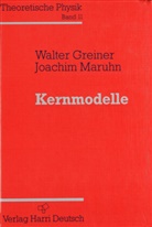 Manfred von Ardenne, Walter Greiner, Joachim Maruhn - Theoretische Physik - 11: Kernmodelle