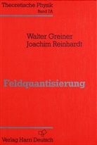 Walte Greiner, Walter Greiner, Joachim Reinhardt - Theoretische Physik - 7a: Feldquantisierung