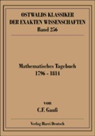Carl F Gauss, Carl Fr. Gauß, Carl Friedrich Gauss, Theodor Schwann - Ostwalds Klassiker der exakten Wissenschaften - Bd. 256: Mathematisches Tagebuch (Gauß)