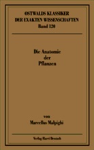 M. Malpighi, Marcello Malpighi, Bernd Ziegenbalg, Jochen Ziegenbalg, Oliver Ziegenbalg, Möbius... - Ostwalds Klassiker der exakten Wissenschaften - Bd. 120: Die Anatomie der Pflanzen (Malpighi). Tl.1/2
