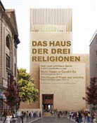 Gregor Hohberg, Roland Stolte - Das Haus der drei Religionen. Bet- und Lehrhaus Berlin