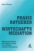 Klaus Erfmeyer - Praxisratgeber Wirtschaftsmediation