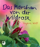Angelika Wolff - Das Märchen von der Wildrose