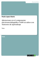 Paula Lopez Alanis - Alteraciones en el componente electroencelalográfico N400 en niños con Trastorno de Aprendizaje