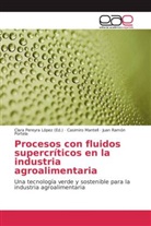 Casimir Mantell, Casimiro Mantell, Juan Ramón Portela, Clar Pereyra López, Clara Pereyra López, Clara Mª Pereyra López - Procesos con fluidos supercríticos en la industria agroalimentaria