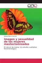 Rafaela Blanco Sánchez - Imagen y sexualidad de las mujeres mastectomizadas