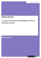 Iduabo John Afa - A Study on Liquid Crystal Display (LCD) in Optoelectronics
