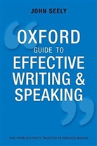 John Seely, Seely John - Oxford Guide to Effective Writing and Speaking