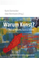 Karin Dannecker, Karin (Prof. Dr. phil. Dannecker, Karin (Prof. Dr. phil.) Dannecker, Uwe Herrmann, Uwe ( Herrmann, Karin Dannecker... - Warum Kunst?