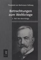 Theobald Von Bethmann Hollweg - Betrachtungen zum Weltkriege. Tl.1