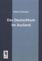 Robert Hoeniger - Das Deutschtum im Ausland
