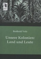 Berthold Volz - Unsere Kolonien: Land und Leute