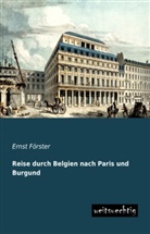 Ernst Förster - Reise durch Belgien nach Paris und Burgund