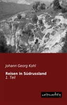 Johann G. Kohl, Johann Georg Kohl - Reisen in Südrussland. Tl.1