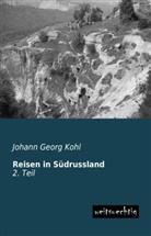 Johann G. Kohl, Johann Georg Kohl - Reisen in Südrussland. Tl.2