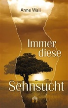 Anne Wall - Immer diese Sehnsucht
