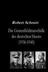 Robert Schmitt - Die Generalfeldmarschälle des deutschen Heeres (1936-1945)