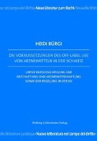 Heidi Bürgi - Die Voraussetzungen des Off-Label Use von Arzneimitteln in der Schweiz