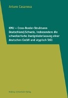 Arturo Casanova - KMU - Cross-Border-Strukturen Deutschland/Schweiz, insbesondere die schweizerische Zweigniederlassung einer deutschen GmbH und atypisch Stil