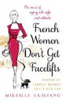 Mireille Guiliano - French Women Don't Get Facelifts: Aging with Attitude