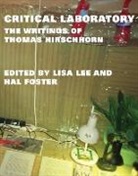 Hal Foster, Thomas Hirschhorn, Lisa Lee, Hal Foster, Hal (Princeton University) Foster, Lisa Lee... - Critical Laboratory