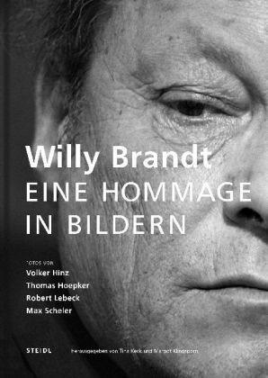 Volker Hinz, Thomas Hoepker, Robert Lebeck, Max Scheler, Tina Keck, … - Willy Brandt Eine Hommage in Bildern. Mit einem Nachwort von Hans-Hermann Klare
