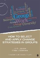 Ed Jacobs, Ed E. Jacobs, Edward (Ed) Jacobs, Christine Schimmel, Christine (Chris) J. Schimmel, Christine J. Schimmel... - How to Select and Apply Change Strategies in Groups
