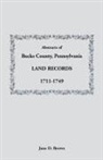 June D. Brown - Abstracts of Bucks County, Pennsylvania, Land Records, 1711-1749