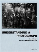 John Berger, John/ Dyer Berger, Geoff Dyer - Understanding a Photograph