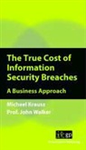 It Governance Publishing (COR), It Governance Publishing - True Cost of Information Security Breaches - a Business Approach