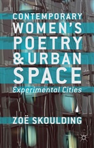 Z Skoulding, Z. Skoulding, Zoe Skoulding, Zoee Skoulding - Contemporary Women''s Poetry and Urban Space