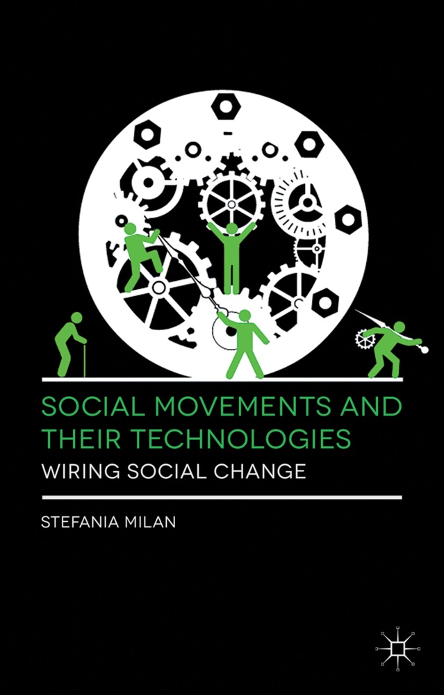 Dr. Stefania Milan, Stefania Milan - Social Movements and Their Technologies - Wiring Social Change