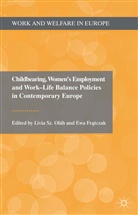 Ewa Fratczak, Livia Sz. Fratczak Olah, Kenneth A Loparo, E. Fratczak, Ewa Fratczak, Kenneth A Loparo... - Childbearing, Women s Employment and Work Life Balance Policies in