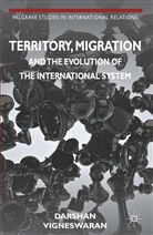 D Vigneswaran, D. Vigneswaran, Darshan Vigneswaran - Territory, Migration and the Evolution of the International System