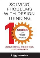 Kevin Bennett, Bennett Kevin, Andrew King, Andrew (Book Reviews Editor King, Jeanne Liedtka, Jeanne King Liedtka... - Solving Problems With Design Thinking