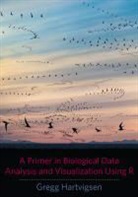 Hartvigsen, Gregg Hartvigsen, Gregg (Suny Geneseo) Hartvigsen, Hartvigsen Gregg - Primer in Biological Data Analysis and Visualization Using R