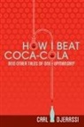 Carl Djerassi - How I Beat Coca-Cola and Other Tales of One-Upmanship