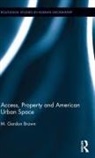 M. Gordon Brown, M. Gordon (Space Analytics Brown, Brown M. Gordon - Access, Property and American Urban Space